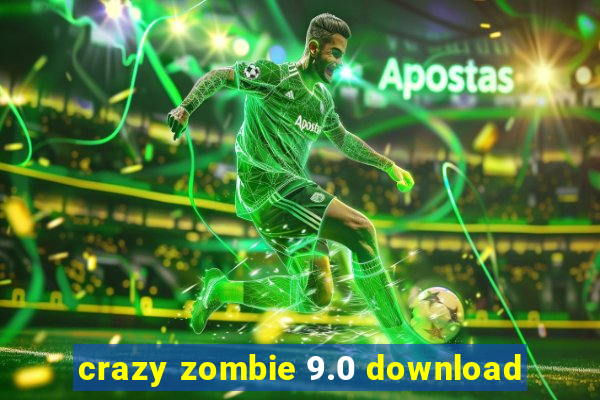 crazy zombie 9.0 download